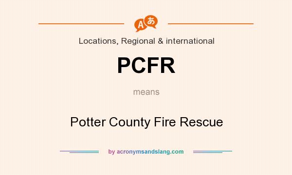 What does PCFR mean? It stands for Potter County Fire Rescue