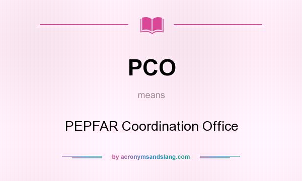 What does PCO mean? It stands for PEPFAR Coordination Office