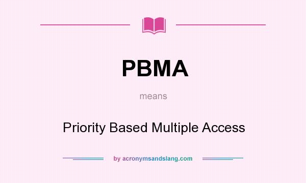 What does PBMA mean? It stands for Priority Based Multiple Access