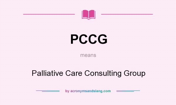 What does PCCG mean? It stands for Palliative Care Consulting Group
