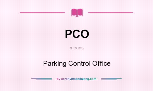 What does PCO mean? It stands for Parking Control Office