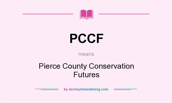 What does PCCF mean? It stands for Pierce County Conservation Futures