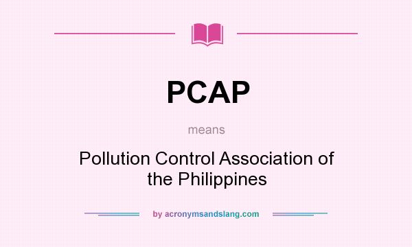 What does PCAP mean? It stands for Pollution Control Association of the Philippines