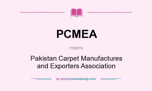 What does PCMEA mean? It stands for Pakistan Carpet Manufactures and Exporters Association