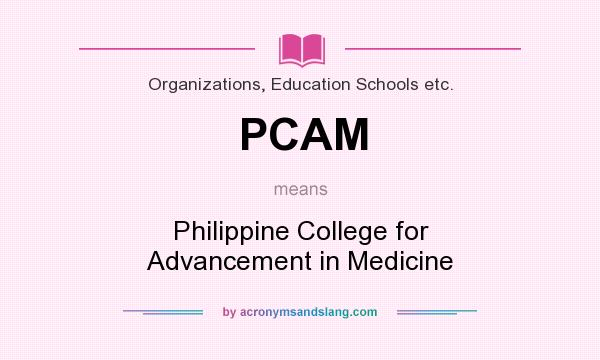 What does PCAM mean? It stands for Philippine College for Advancement in Medicine