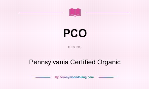 What does PCO mean? It stands for Pennsylvania Certified Organic