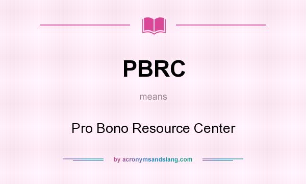 What does PBRC mean? It stands for Pro Bono Resource Center