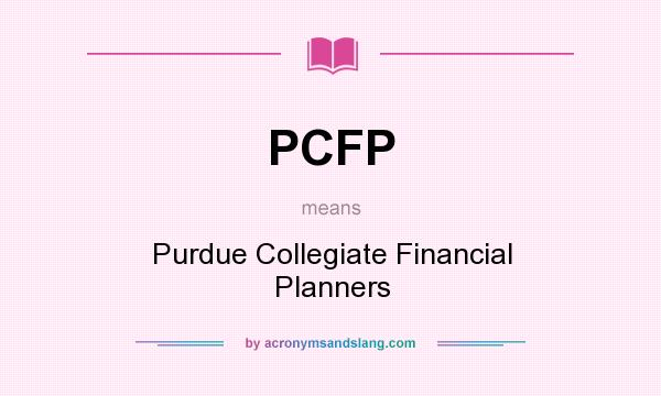 What does PCFP mean? It stands for Purdue Collegiate Financial Planners