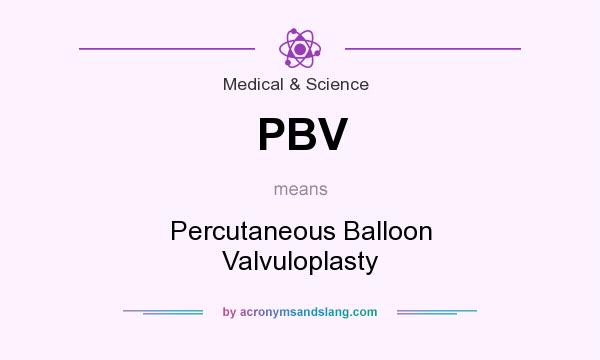 What does PBV mean? It stands for Percutaneous Balloon Valvuloplasty