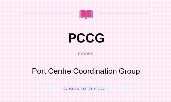 What does PCCG mean? It stands for Port Centre Coordination Group