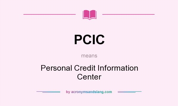 What does PCIC mean? It stands for Personal Credit Information Center