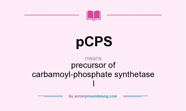 What does pCPS mean? It stands for precursor of carbamoyl-phosphate synthetase I