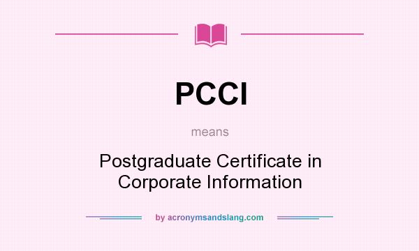 What does PCCI mean? It stands for Postgraduate Certificate in Corporate Information