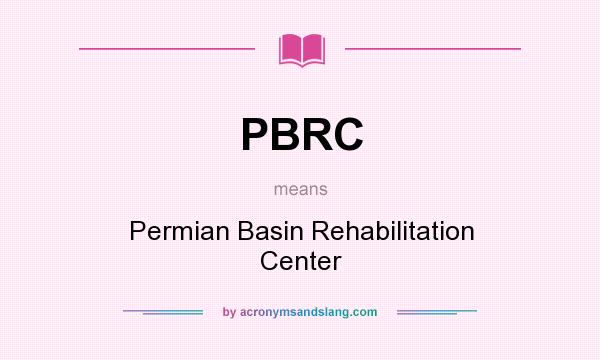 What does PBRC mean? It stands for Permian Basin Rehabilitation Center