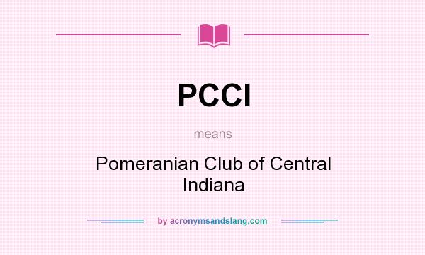 What does PCCI mean? It stands for Pomeranian Club of Central Indiana