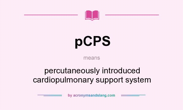What does pCPS mean? It stands for percutaneously introduced cardiopulmonary support system