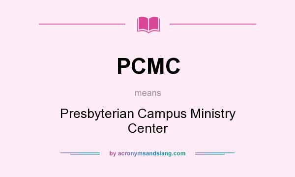 What does PCMC mean? It stands for Presbyterian Campus Ministry Center