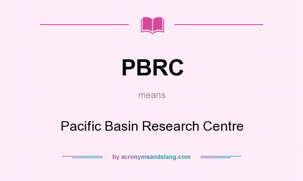 What does PBRC mean? It stands for Pacific Basin Research Centre