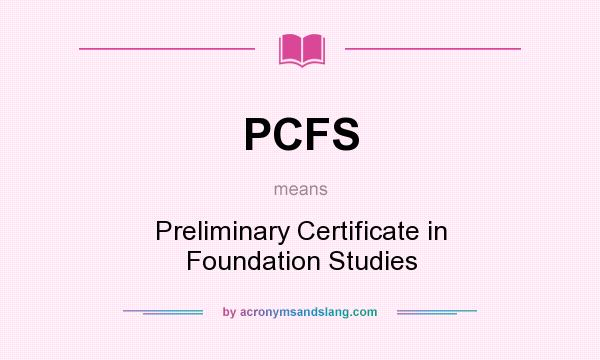 What does PCFS mean? It stands for Preliminary Certificate in Foundation Studies
