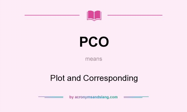 What does PCO mean? It stands for Plot and Corresponding
