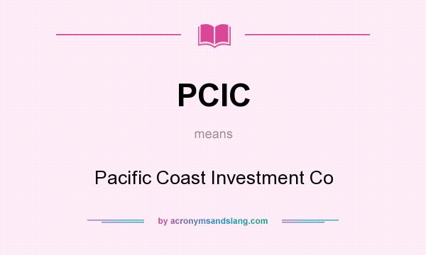What does PCIC mean? It stands for Pacific Coast Investment Co