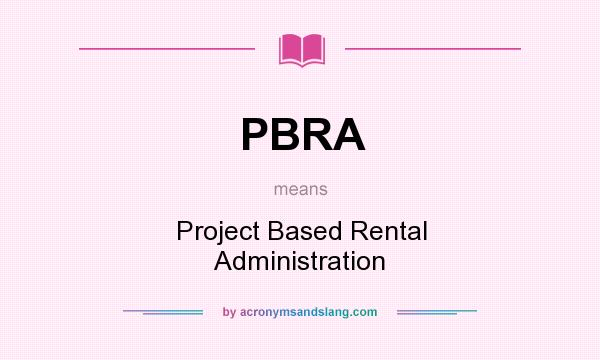 What does PBRA mean? It stands for Project Based Rental Administration