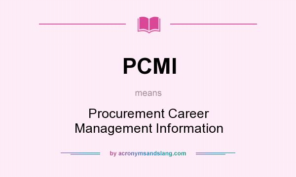 What does PCMI mean? It stands for Procurement Career Management Information