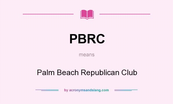 What does PBRC mean? It stands for Palm Beach Republican Club
