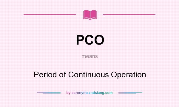 What does PCO mean? It stands for Period of Continuous Operation
