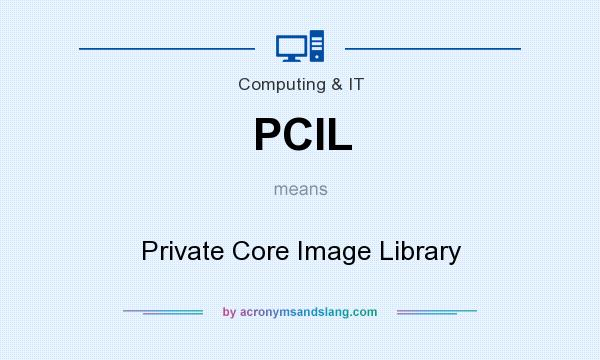 What does PCIL mean? It stands for Private Core Image Library