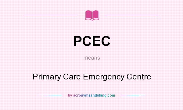 What does PCEC mean? It stands for Primary Care Emergency Centre