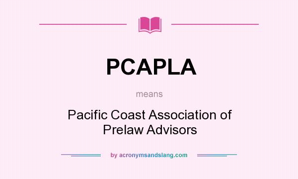 What does PCAPLA mean? It stands for Pacific Coast Association of Prelaw Advisors