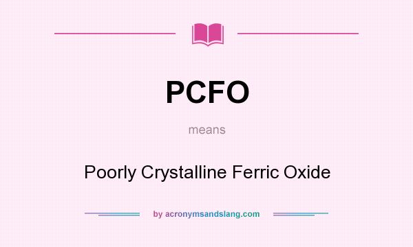 What does PCFO mean? It stands for Poorly Crystalline Ferric Oxide