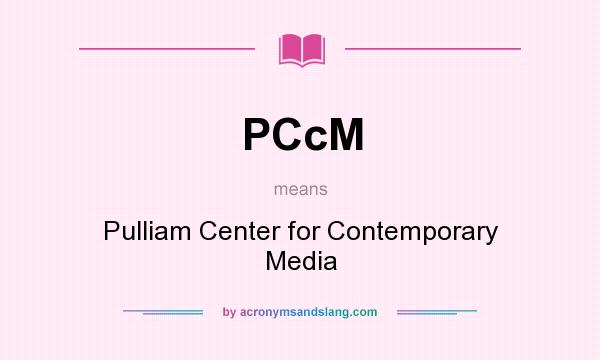 What does PCcM mean? It stands for Pulliam Center for Contemporary Media