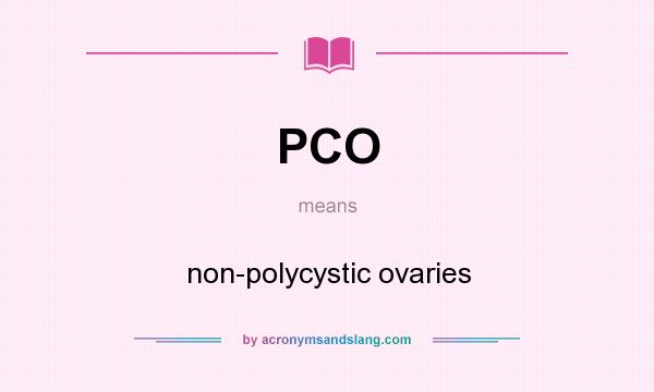 What does PCO mean? It stands for non-polycystic ovaries