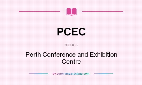 What does PCEC mean? It stands for Perth Conference and Exhibition Centre