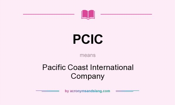 What does PCIC mean? It stands for Pacific Coast International Company