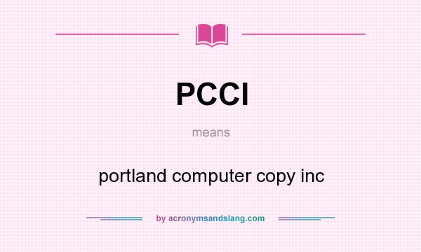 What does PCCI mean? It stands for portland computer copy inc