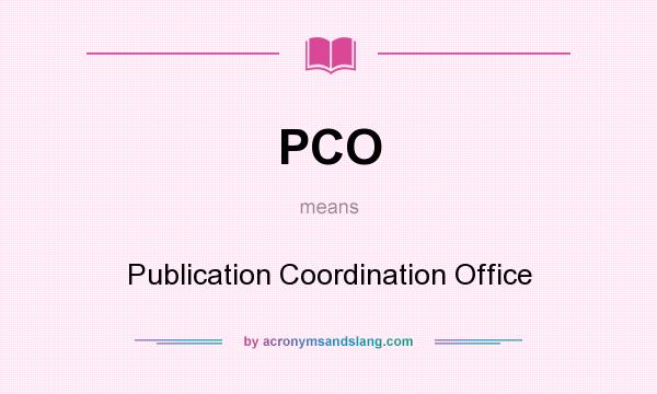 What does PCO mean? It stands for Publication Coordination Office