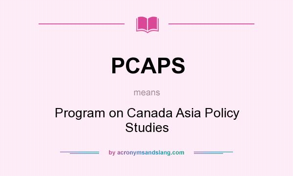 What does PCAPS mean? It stands for Program on Canada Asia Policy Studies