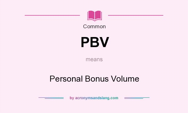 What does PBV mean? It stands for Personal Bonus Volume