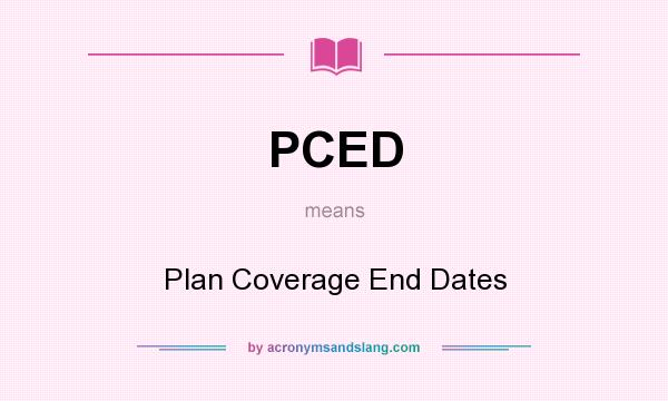 What does PCED mean? It stands for Plan Coverage End Dates