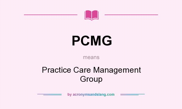 What does PCMG mean? It stands for Practice Care Management Group