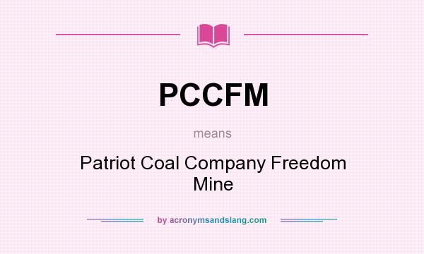 What does PCCFM mean? It stands for Patriot Coal Company Freedom Mine