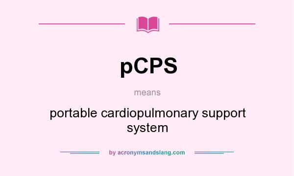 What does pCPS mean? It stands for portable cardiopulmonary support system