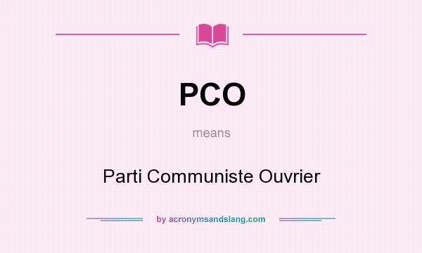What does PCO mean? It stands for Parti Communiste Ouvrier