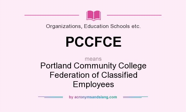What does PCCFCE mean? It stands for Portland Community College Federation of Classified Employees