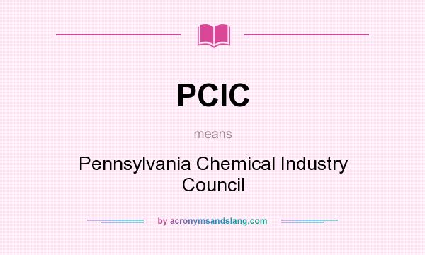 What does PCIC mean? It stands for Pennsylvania Chemical Industry Council