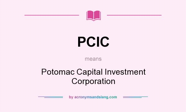 What does PCIC mean? It stands for Potomac Capital Investment Corporation