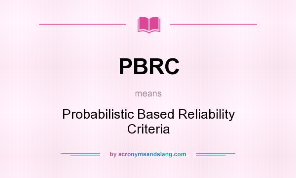 What does PBRC mean? It stands for Probabilistic Based Reliability Criteria